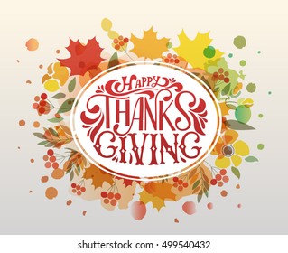 Hand drawn Happy Thanksgiving lettering typography poster. Celebration quotation on textured background for postcard, icon, logo or badge. Vector calligraphy text on maple leaves watercolor background