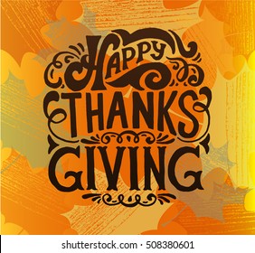 Hand drawn Happy Thanksgiving lettering typography poster. Celebration quotation for postcard, icon, card, logo or badge. Vector vintage calligraphy text with maple leaves on wooden background