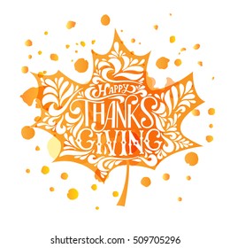 Hand drawn Happy Thanksgiving lettering typography poster. Celebration quotation for postcard, icon, logo, card, badge. Vector calligraphy text with maple leave watercolor background