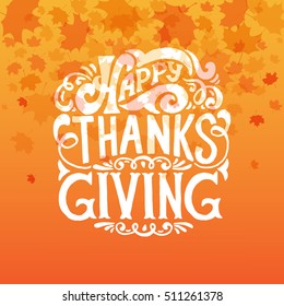 Hand drawn Happy Thanksgiving lettering typography poster. Celebration quotation on textured background for postcard, icon, logo or badge. Vector calligraphy text on maple leaves watercolor background