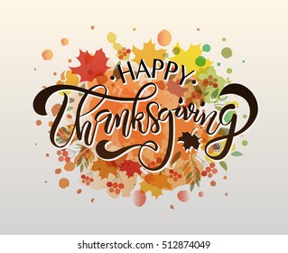 Hand drawn Happy Thanksgiving lettering typography poster. Celebration quotation on textured background for postcard, icon, logo or badge. Vector calligraphy text on maple leaves watercolor background