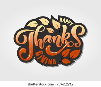 Hand drawn Happy Thanksgiving lettering typography poster. Celebration quotation on textured background for postcard, icon, card, logo, badge. Vector calligraphy text with leaves on grey background