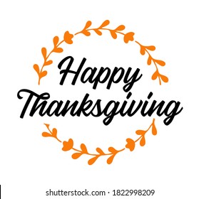 Hand drawn Happy Thanksgiving quote with wreath for postcard, flyer, poster, banner,  logo, header. Lettering for Thanksgiving day 