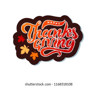 Hand drawn Happy Thanksgiving text. Lettering for Thanksgiving logo, badge, postcard, poster, banner, web. Vector illustration for your artwork. Isolated on background.