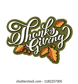 Hand drawn Happy Thanksgiving typography poster. Celebration quotation for card, event icon logo or badge. Vector vintage style autumn calligraphy. Lettering with oak leaves and acorn. EPS 10