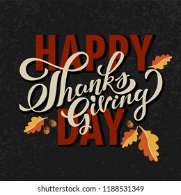 Hand drawn Happy Thanksgiving typography poster. Celebration quotation for card, event icon logo or badge. Vector vintage style autumn calligraphy. Lettering with oak leaves and acorn. EPS 10