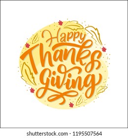 Hand drawn Happy Thanksgiving typography poster. Celebration text with leaves for postcard, icon or badge. Vector calligraphy lettering holiday quote