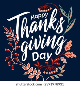 Hand drawn Happy Thanksgiving typography in autumn wreath banner with berries and leaves for postcard, icon or badge. Vector calligraphy lettering holiday quote.
