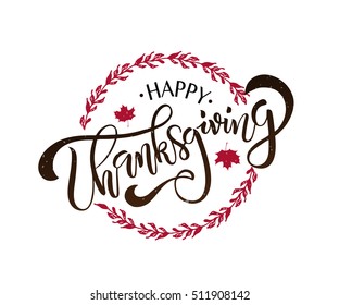 Hand drawn Happy Thanksgiving typography poster. Celebration quotation on textured background for postcard, icon, logo or badge. Vector vintage calligraphy text with maple leaves and floral wreath