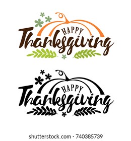 Hand drawn Happy Thanksgiving typography poster. Celebration quote "Happy Thanksgiving" with pumpkin and leaves for Thanksgiving postcard, icon or badge. Vector calligraphy lettering holiday quote
