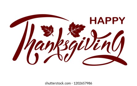 Hand drawn Happy Thanksgiving vector lettering poster. Celebration quotation for card, postcard, invitation, banner and sticker. Vintage autumn calligraphy. Maroon text with decorative leaves. EPS 10