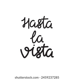 Hand Drawn Hasta La Vista Calligraphy Text Vector Design.