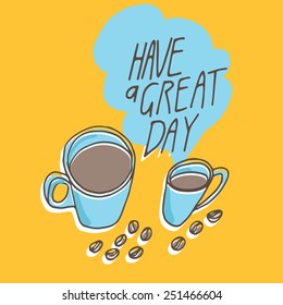 Hand drawn have a great day card with coffee cap and beans