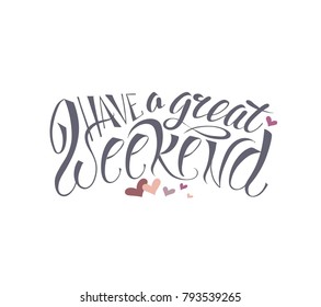 hand drawn have a great weekend sign with hearts, typography lettering poster, vector illustration. 