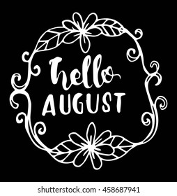 Hand drawn hello august with floral frame on black background. Modern Calligraphy