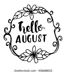 Hand drawn hello august with floral frame on white background. Modern Calligraphy