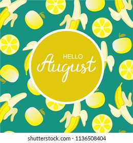 Hand drawn Hello August typography lettering in a circle, poster design background with bananas, apples and lemons around text. Summer time month title vector illustration with summer day elements.