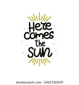 Hand Drawn "Here Comes The Sun" Calligraphy Text Vector Design.