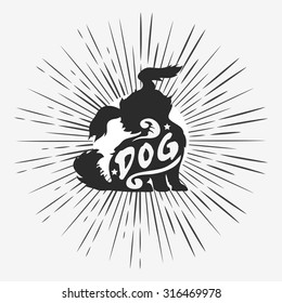 Hand drawn hipster creative typographic poster with Dog. Starburst with ray . Grunge texture. T-shirt design, label, decor elements, greeting and postal cards.  Vector illustration.