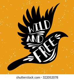 Hand drawn hipster creative typographic poster poster with bird. Wild and free. Grunge texture. T-shirt design, label, decor elements, greeting and postal cards. Eco print