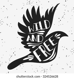 Hand drawn hipster creative typographic poster poster with bird. Wild and free. Grunge texture. T-shirt design, label, decor elements, greeting and postal cards. Eco print