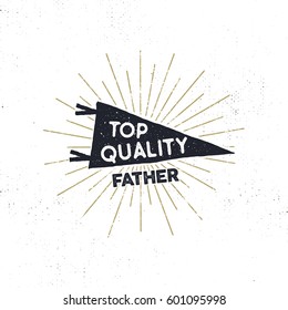 Hand drawn hipster pennant flag design with sunbursts and text "top quality father". Vintage black pendant template. Isolated on white background. Good for father's day tee shirt. Stock retro vector..