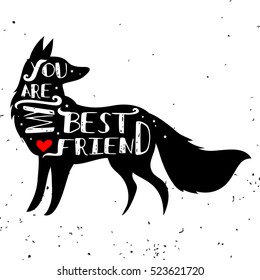 Hand drawn hipster typographic poster with fox silhouette and phrase "You are my best friend". Inspirational lettering with pet. Print forT-shirt design, label, decor elements and products for pets