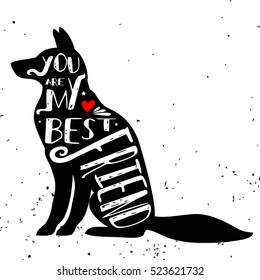 Hand drawn hipster typographic poster with dog silhouette and phrase "You are my best friend". Inspirational lettering with pet. Print forT-shirt design, label, decor elements and products for pets