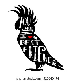 Hand drawn hipster typographic poster with bird silhouette and phrase "You are my best friend". Inspirational lettering with pet. Print forT-shirt design, label, decor elements and products for pets