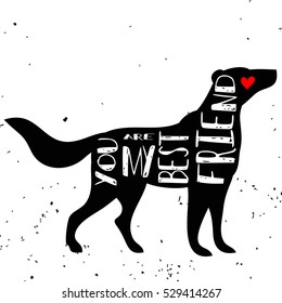Hand drawn hipster typographic poster with dog silhouette and phrase "You are my best friend". Inspirational lettering with pet. Print forT-shirt design, label, decor elements and products for pets
