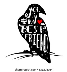 Hand drawn hipster typographic poster with bird silhouette and phrase "You are my best friend". Inspirational lettering with pet. Print forT-shirt design, label, decor elements and products for pets