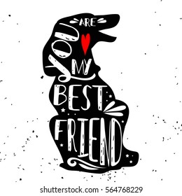 Hand drawn hipster typographic poster with dog silhouette and phrase "You are my best friend". Inspirational lettering with pet. Print forT-shirt design, label, decor elements and products for pets