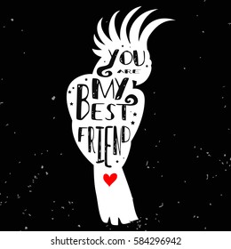 Hand drawn hipster typographic poster with bird silhouette and phrase "You are my best friend". Inspirational lettering with pet. Print forT-shirt design, label, decor elements and products for pets