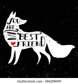 Hand drawn hipster typographic poster with fox silhouette and phrase "You are my best friend". Inspirational lettering with pet. Print forT-shirt design, label, decor elements and products for pets