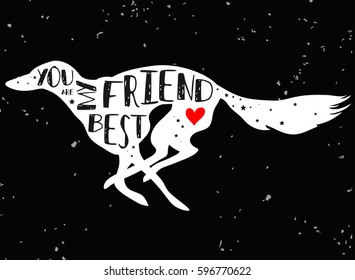 Hand drawn hipster typographic poster with dog silhouette and phrase "You are my best friend". Inspirational lettering with pet. Print forT-shirt design, label, decor elements and products for pets