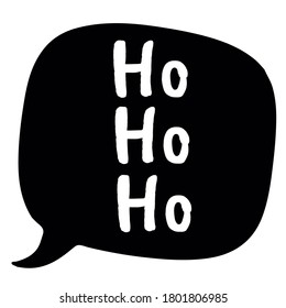 Hand drawn of Ho Ho Ho, black bubble. Vector Illustration.