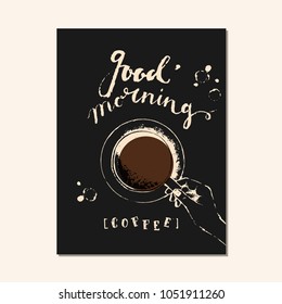 Hand drawn hand holding a cup of americano, top view and chalk lettering on black background. Good morning. Food and drink design template.