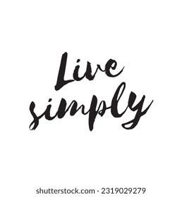 Hand drawn holiday lettering. Ink illustration. Modern brush calligraphy. Isolated on white background. Live simply.