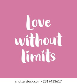 Hand drawn holiday lettering. Ink illustration. Modern brush calligraphy. Isolated on pink background. Love without limits.