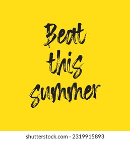 Hand drawn holiday lettering. Ink illustration. Modern brush calligraphy. Isolated on yellow background. Beat this summer.