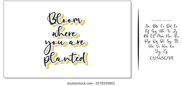 Hand drawn holiday lettering. Ink illustration. Modern brush calligraphy. Isolated on white background. Bloom where you are planted.