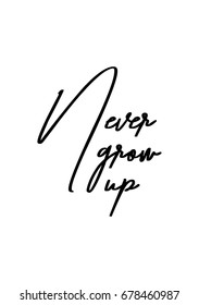 Hand drawn holiday lettering. Ink illustration. Modern brush calligraphy. Isolated on white background. Never grow up.