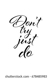 Hand drawn holiday lettering. Ink illustration. Modern brush calligraphy. Isolated on white background. Don't try just do.