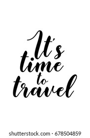 Hand drawn holiday lettering. Ink illustration. Modern brush calligraphy. Isolated on white background. It's time to travel.