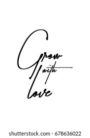 Hand drawn holiday lettering. Ink illustration. Modern brush calligraphy. Isolated on white background. Grow with love.