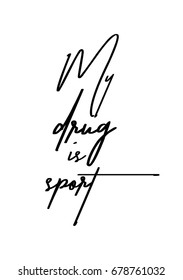 Hand drawn holiday lettering. Ink illustration. Modern brush calligraphy. Isolated on white background. My drug is sport