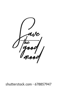 Hand drawn holiday lettering. Ink illustration. Modern brush calligraphy. Isolated on white background. Save the good mood.