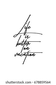 Hand drawn holiday lettering. Ink illustration. Modern brush calligraphy. Isolated on white background. Life is better on vacation.