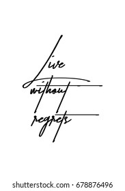 Hand drawn holiday lettering. Ink illustration. Modern brush calligraphy. Isolated on white background. Live without regrets.