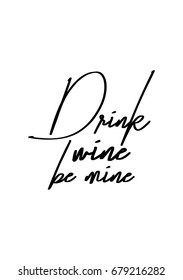Hand drawn holiday lettering. Ink illustration. Modern brush calligraphy. Isolated on white background. Drink wine, be mine.